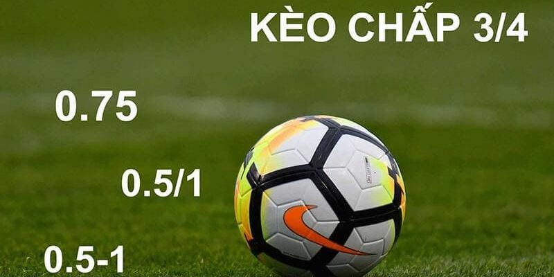 Hiểu về bản chất của kèo chấp ¾ là yêu cầu bắt buộc