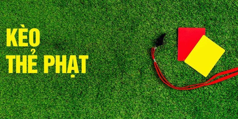 Thông tin chi tiết về kèo thẻ phạt là gì